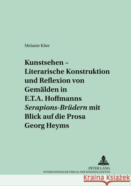 «Kunstsehen» - Literarische Konstruktion Und Reflexion Von Gemaelden in E.T.A. Hoffmanns «Serapions-Bruedern» Mit Blick Auf Die Prosa Georg Heyms Jäger, Georg 9783631388426 Peter Lang Gmbh, Internationaler Verlag Der W - książka