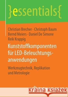 Kunststoffkomponenten Für Led-Beleuchtungsanwendungen: Werkzeugtechnik, Replikation Und Metrologie Brecher, Christian 9783658122492 Springer Vieweg - książka