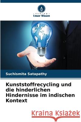 Kunststoffrecycling und die hinderlichen Hindernisse im indischen Kontext Suchismita Satapathy 9786207568659 Verlag Unser Wissen - książka