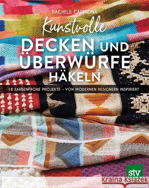 Kunstvolle Decken und Überwürfe häkeln : 18 farbenfrohe Projekte - von modernen Designern inspiriert Carmona, Rachele 9783702017996 Stocker - książka