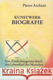 Kunstwerk Biografie : Eine Entdeckungsreise durch den Lebenslauf des Menschen Archiati, Pietro 9783867726139 Rudolf Steiner Ausgaben - książka