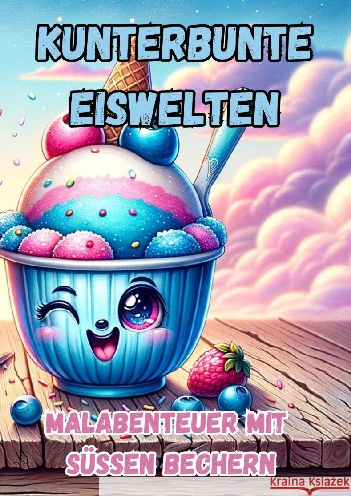 Kunterbunte Eiswelten: Malabenteuer mit s??en Bechern Maxi Pinselzauber 9783384179586 Tredition Gmbh - książka