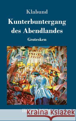 Kunterbuntergang des Abendlandes: Grotesken Klabund 9783743720206 Hofenberg - książka