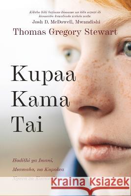 Kupaa Kama Tai: Hadithi ya Imani, Msamaha, na Kupokea Nguvu za Kuvumilia Thomas Gregory Stewart Eric Smith  9781951350345 Redemption Press - książka