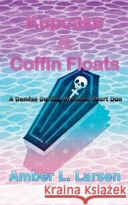 Kupcake & Coffin Floats Larsen, Amber L. 9798235441897 Amber L. Larsen - książka
