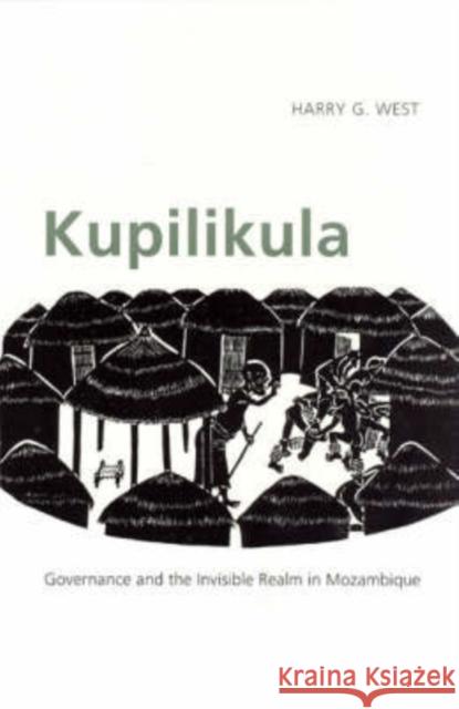 Kupilikula: Governance and the Invisible Realm in Mozambique West, Harry G. 9780226894058 University of Chicago Press - książka