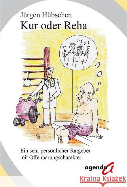Kur oder Reha : Ein sehr persönlicher Ratgeber mit Offenbarungscharakter Hübschen, Jürgen 9783896886491 agenda Verlag - książka