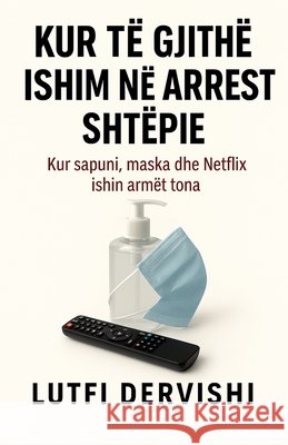 Kur të gjithë ishim në arrest shtëpie Dervishi, Lutfi 9798232791599 Lutfi Dervishi - książka