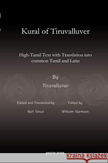 Kural of Tiruvalluver: High-Tamil Text with Translation into common Tamil and Latin Tiruvalluvar, Wilhelm Germann, Karl Graul 9781617194504 Gorgias Press - książka