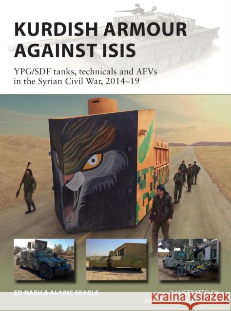 Kurdish Armour Against ISIS: YPG/SDF tanks, technicals and AFVs in the Syrian Civil War, 2014-19 Alaric Searle 9781472847584 Bloomsbury Publishing PLC - książka