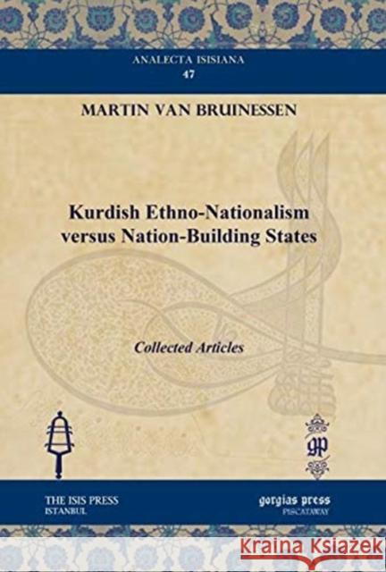 Kurdish Ethno-Nationalism versus Nation-Building States: Collected Articles Martin van Bruinessen 9781611431056 Gorgias Press - książka