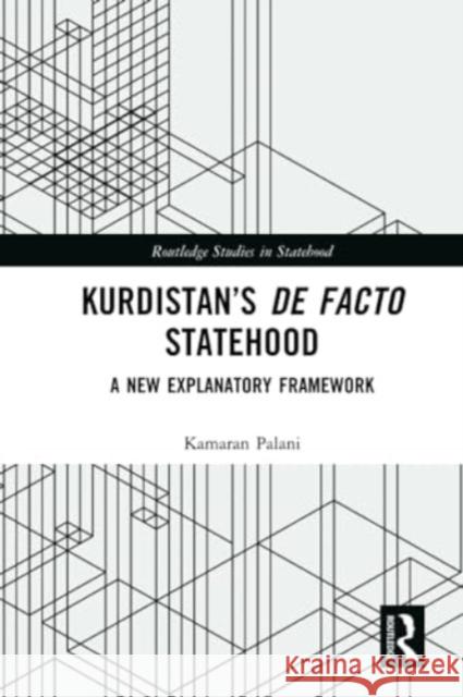 Kurdistan's de Facto Statehood: A New Explanatory Framework Kamaran Palani 9781032269665 Routledge - książka