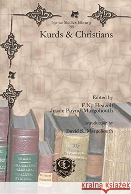 Kurds & Christians David S. Margoliouth, F. Heazell, Jessie Margoliouth 9781617198427 Gorgias Press - książka