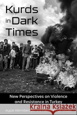 Kurds in Dark Times: New Perspectives on Violence and Resistance in Turkey Alemdaroglu, Ayça 9780815637707 Syracuse University Press - książka