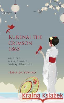 Kurenai the crimson 1865: an oiran, a ninja and a hiding Christian Yumiko, Hana Da 9781494372255 Createspace - książka