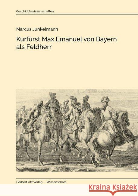 Kurfürst Max Emanuel von Bayern als Feldherr : Dissertationsschrift Junkelmann, Marcus 9783831682638 Utz - książka