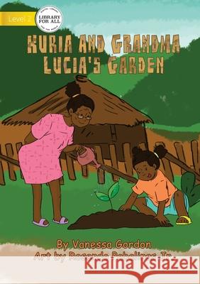 Kuria And Grandma Lucia's Garden Vanessa Gordon Rosendo, Jr. Pabalinas 9781922621580 Library for All - książka