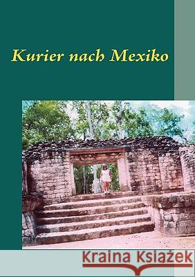 Kurier nach Mexiko: Biografischer Roman Sicap, Publications 9783837010817 Books on Demand - książka