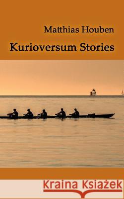 Kurioversum Stories: Kurzgeschichten von Erinnerungen und Einbildungen Houben, Matthias 9783734747359 Books on Demand - książka