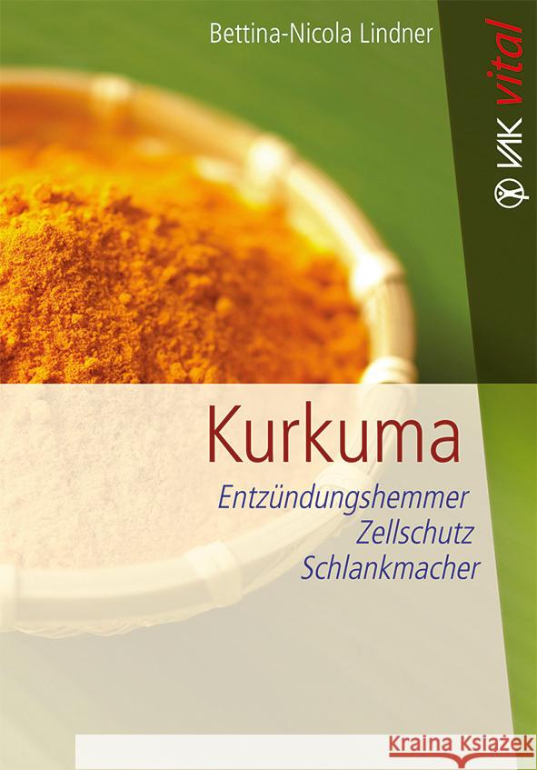 Kurkuma : Entzündungshemmer, Zellschutz, Schlankmacher Lindner, Bettina-Nicola 9783867311502 VAK-Verlag - książka