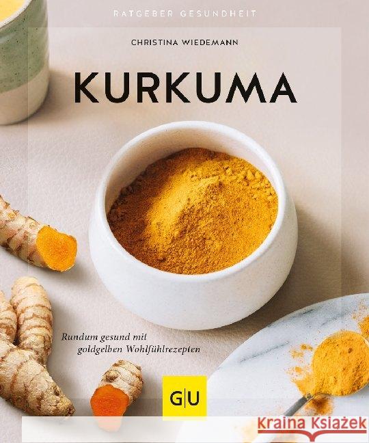 Kurkuma : Rundum gesund mit goldgelben Wohlfühlrezepten Wiedemann, Christina 9783833872778 Gräfe & Unzer - książka