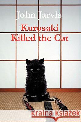 Kurosaki Killed the Cat John Jarvis 9780958272803 Gulliver Press - książka