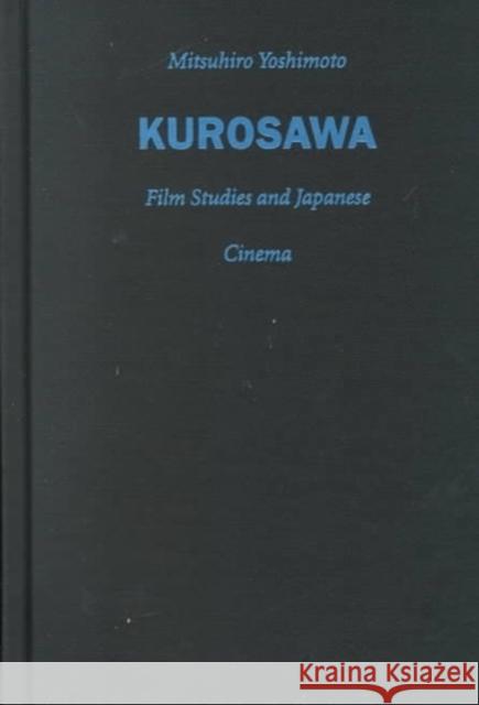 Kurosawa: Film Studies and Japanese Cinema Yoshimoto, Mitsuhiro 9780822324836 Duke University Press - książka