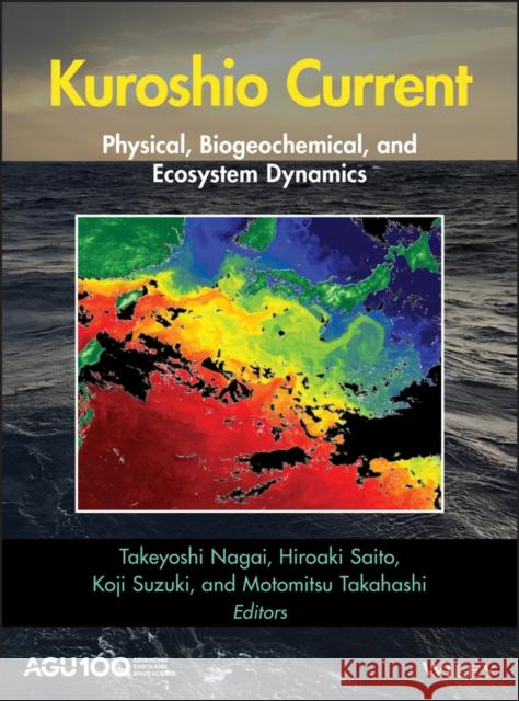 Kuroshio Current: Physical, Biogeochemical, and Ecosystem Dynamics Nagai, Takeyoshi 9781119428343 American Geophysical Union - książka