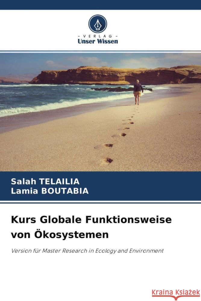 Kurs Globale Funktionsweise von Ökosystemen Telailia, Salah, Boutabia, Lamia 9786204293653 Verlag Unser Wissen - książka