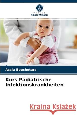 Kurs Pädiatrische Infektionskrankheiten Assia Bouchetara 9786203672473 Verlag Unser Wissen - książka