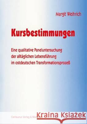 Kursbestimmungen: Eine Qualitative Paneluntersuchung Der Alltäglichen Lebensführung Im Ostdeutschen Transformationsprozeß Weihrich, Margit 9783825502102 Centaurus Verlag & Media - książka