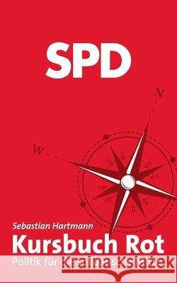 Kursbuch Rot: Politik für die solidarische Mitte Sebastian Hartmann 9783751971362 Books on Demand - książka