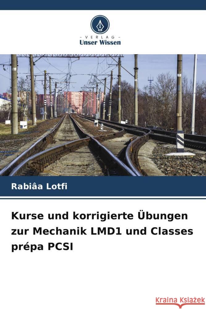 Kurse und korrigierte Übungen zur Mechanik LMD1 und Classes prépa PCSI Lotfi, Rabiâa 9786206524199 Verlag Unser Wissen - książka