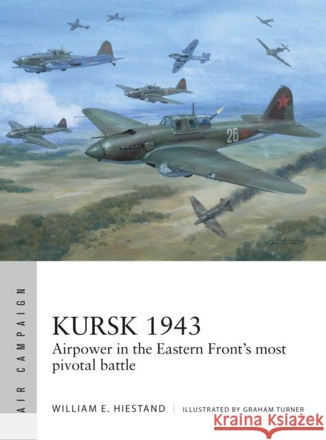 Kursk 1943: Airpower in the Eastern Front's most pivotal battle William E. Hiestand 9781472865199 Osprey Publishing (UK) - książka