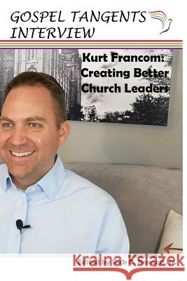 Kurt Francom: Creating Better Church Leaders Rick C. Bennett Kurt Francom Shauna B. Beckett 9781791789626 Independently Published - książka