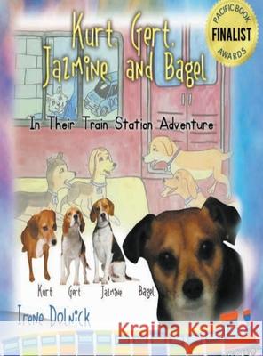 Kurt, Gert, Jazmine, and Bagel: In Their Train Station Adventure Irene Dolnick 9781716759666 Lulu.com - książka