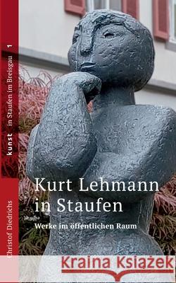 Kurt Lehmann in Staufen: Werke im ?ffentlichen Raum Christof Diedrichs 9783819251085 Bod - Books on Demand - książka