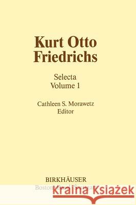 Kurt Otto Friedrichs: Selecta Volume 1 Morawetz, C. S. 9780817632687 Birkhauser - książka