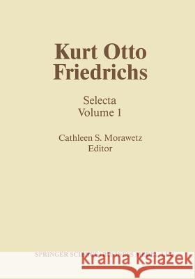 Kurt Otto Friedrichs: Selecta Volume 1 Morawetz, C. S. 9781461253877 Birkhauser - książka