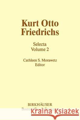 Kurt Otto Friedrichs: Selecta Volume 2 Morawetz, C. S. 9780817632694 Birkhauser - książka