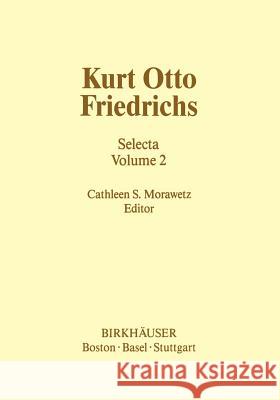 Kurt Otto Friedrichs: Selecta Volume 2 Morawetz, C. S. 9781461253846 Birkhauser - książka