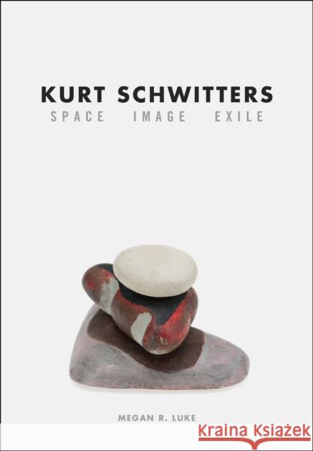 Kurt Schwitters: Space, Image, Exile Luke, Megan R. 9780226085180 University of Chicago Press - książka