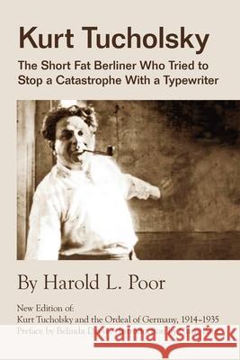 Kurt Tucholsky: The Short Fat Berliner Who Tried to Stop A Catastrophe With A Typewriter Harold Lloyd Poor Belinda Davis Chris Poor 9783960260158 Berlinica - książka