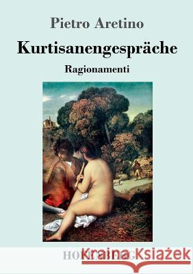 Kurtisanengespräche: (Ragionamenti) Aretino, Pietro 9783743715714 Hofenberg - książka