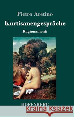 Kurtisanengespräche: (Ragionamenti) Aretino, Pietro 9783743715721 Hofenberg - książka