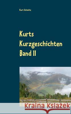 Kurts Kurzgeschichten Band II: Geschichten aus dem Leben Schmitz, Kurt 9783749410781 Books on Demand - książka