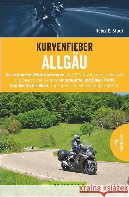 Kurvenfieber Allgäu : Die schönsten Motorradtouren mit GPS-Tracks zum Download. Die Besten der Region: Unterkünfte und Biker-Treffs. Von Bikern für Biker: Top-Tipps und Einkehrmöglichkeiten Studt, Heinz E. 9783734306358 Bruckmann - książka