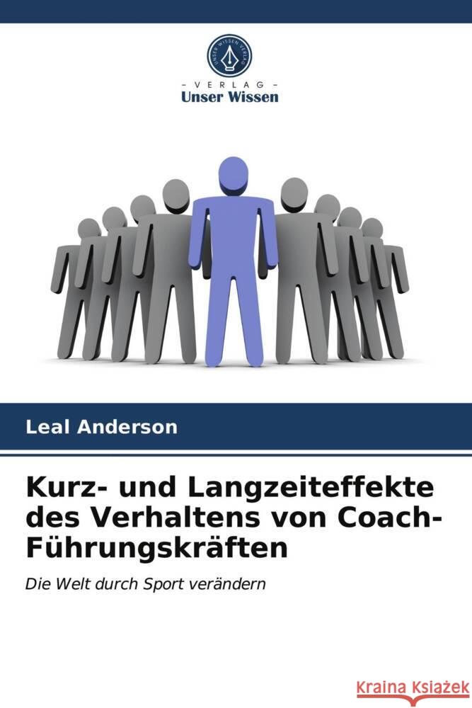 Kurz- und Langzeiteffekte des Verhaltens von Coach-Führungskräften Anderson, Leal 9786203103274 Verlag Unser Wissen - książka