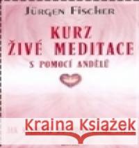 Kurz živé meditace s pomocí andělů Jürgen Fischer 9788073363505 Fontána - książka