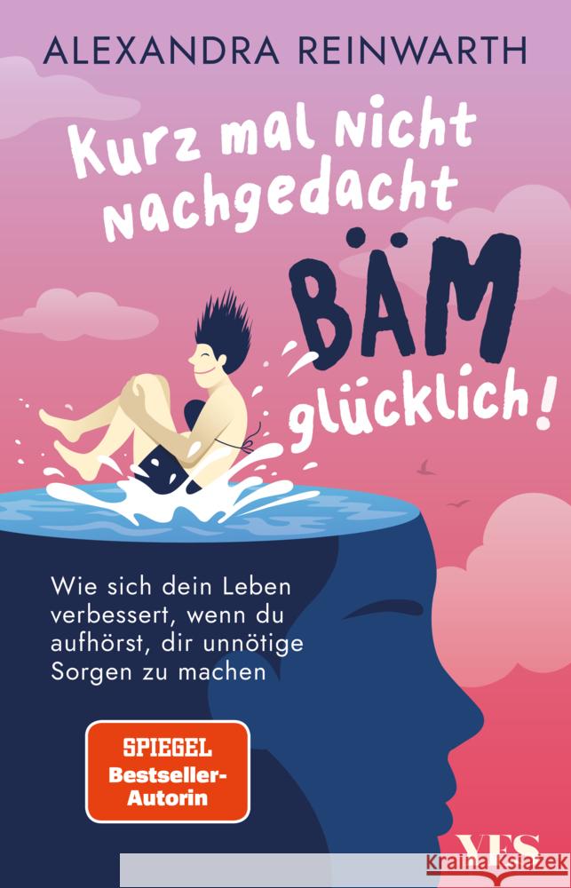 Kurz mal nicht nachgedacht - bäm - glücklich! Reinwarth, Alexandra 9783969053201 Yes Publishing - książka